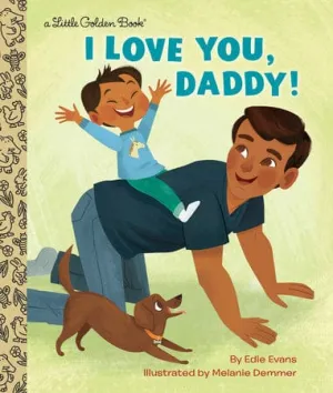 I Love You, Daddy! Little Golden Book, By Edie Evans